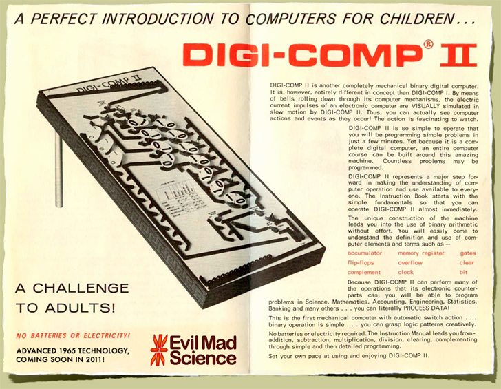 Digi-Comp II, coming spring 2012 from 
Evil Mad Science